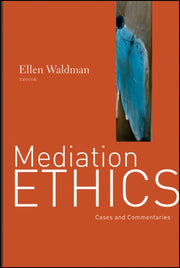 Mediation Ethics: Cases And Commentaries