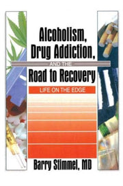 Alcoholism Drug Addiction & The Road To By Stimmel, Barry