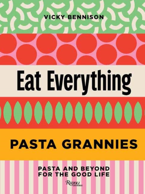 Pasta Grannies Eat Everything By Bennison, Vicky