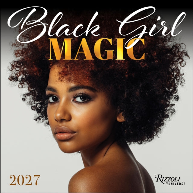 Black Girl Magic 2027 Wall Calendar By Rizzoli Universe