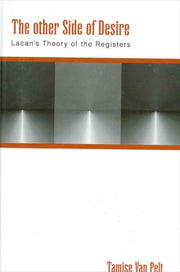 The Other Side Of Desire : Lacan's Theor By Van Pelt, Tamise