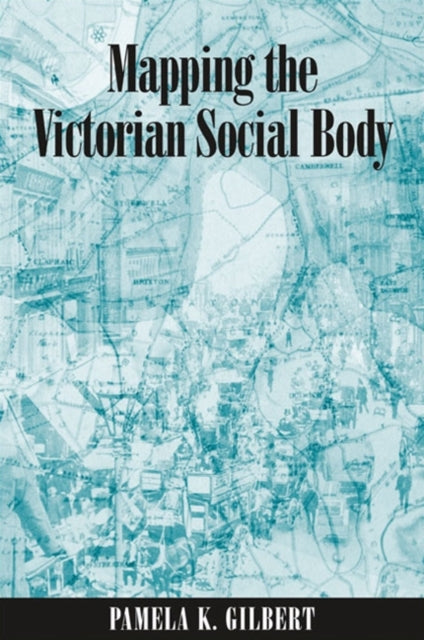 Mapping The Victorian Social Body