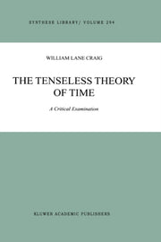 The Tenseless Theory Of Time : A Critica By Craig, W.l.