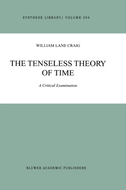 The Tenseless Theory Of Time : A Critica By Craig, W.l.