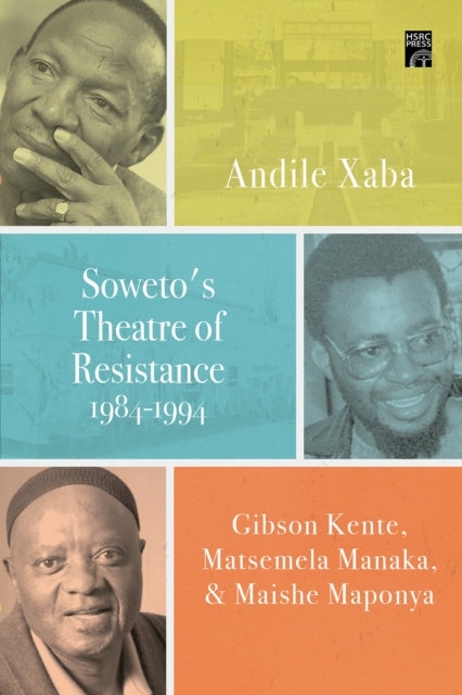 Sowetos Theatre Of Resistance 19841994 By Xaba, Andile