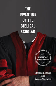 The Invention Of The Biblical Scholar: A By Moore, Stephen D.