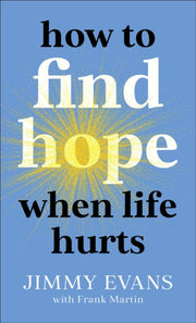 How To Find Hope When Life Hurts