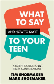 What To Say & How To Say It To Your Teen By Shoemaker, Tim