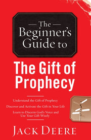 Beginners Guide To The Gift Of Prophecy By Deere, Jack