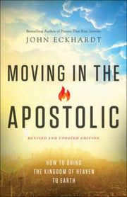 Moving In The Apostolic Rev And Up By Eckhardt  John