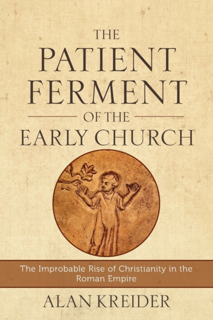 Patient Ferment Of The Early Church By Kreider  Alan