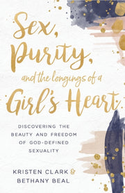 Sex Purity & The Longings Of A Girls Hea By Clark, Kristen And B