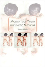 Moments Of Truth In Genetic Medicine By M. Susan Lindee