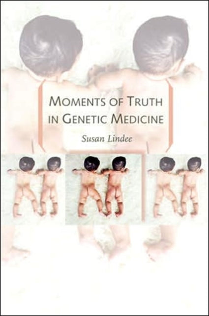 Moments Of Truth In Genetic Medicine By M. Susan Lindee