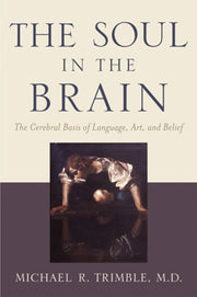 The Soul In The Brain The Cerebral Basi