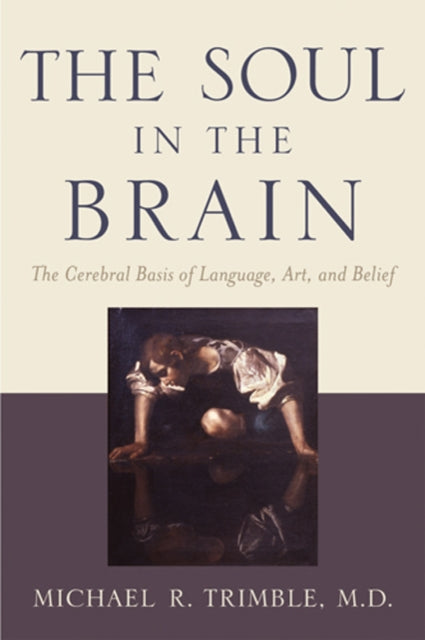 The Soul In The Brain The Cerebral Basi