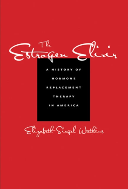The Estrogen Elixir A History Of Hormon