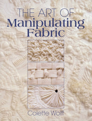 Art Of Manipulating Fabric By Colette Wolff