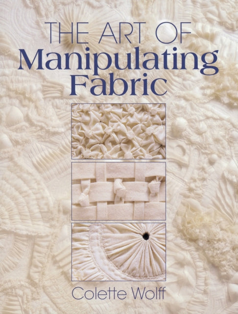 Art Of Manipulating Fabric By Colette Wolff