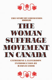 The Woman Suffrage Movement In Canada :