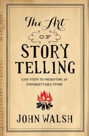 Art Of Storytelling The By Walsh, John D.