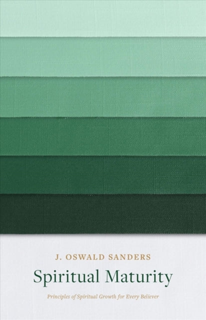 Spiritual Maturity: Principles Of Spiri0 By Sanders, J Oswald
