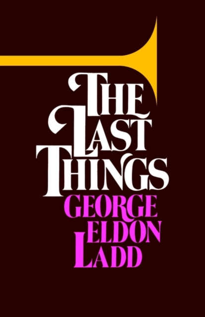 The Last Things : An Eschatology For Lay