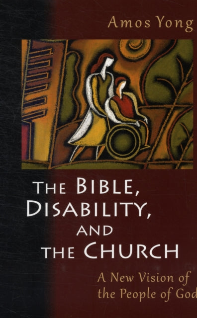The Bible Disability And The Chur By Amos Yong