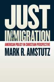 Just Immigration: American Policy In Chr By Amstutz, Mark R