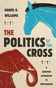 Politics Of The Cross By Williams, Daniel K