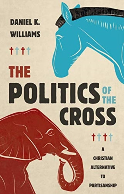 Politics Of The Cross By Williams, Daniel K
