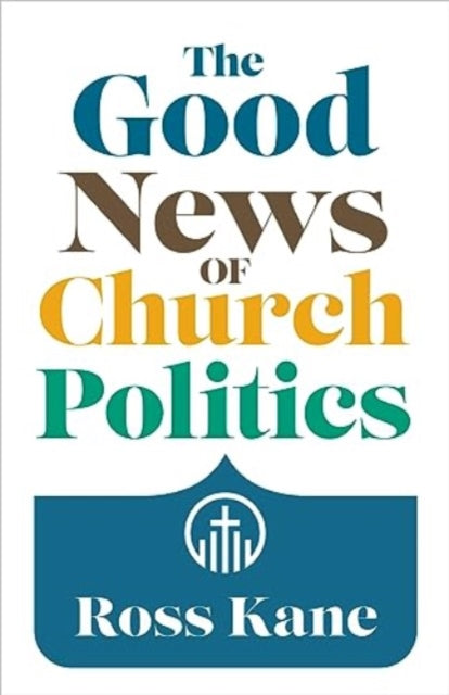 Good News Of Church Politics By Kane, Ross