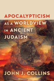 Apocalypticism As A Worldview In Ancient By Collins, John J.