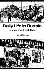 Daily Life In Russia Under The Last Tsar By Troyat