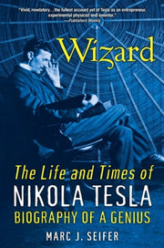 Wizard The Life & Times Of Nikola Tesla By Seifer, Marc