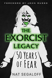 Exorcist Legacy The 50 Years Of Fear By Segaloff, Nat