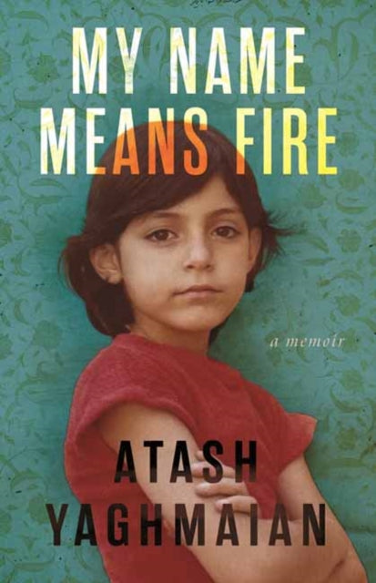 My Name Means Fire By Yaghmaian, Atash