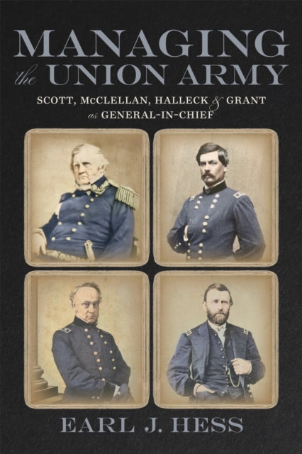 Managing The Union Army : Scott Mcclella By Hess, Earl J.