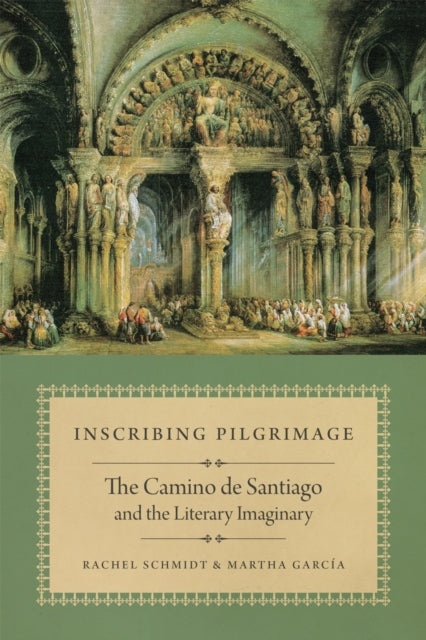 Inscribing Pilgrimage : The Camino De Sa By Schmidt, Rachel