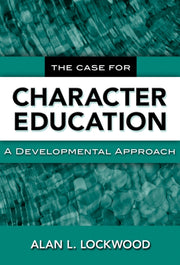 The Case For Character Education A Deve