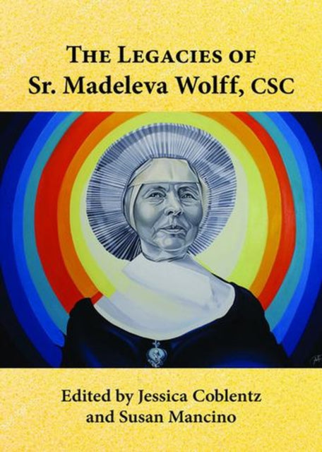 Legacies Of Sr Madeleva Wolff Csc By Jessica Coblentz And