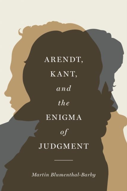 Arendt Kant And The Enigma Of Judgment