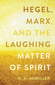 Hegel Marx & The Laughing Matter Of Spir By Rachel Aumiller (aut