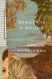 Beauty Is A Wound By Kurniawan, Eka