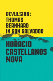 Revulsion Thomas Bernhard In San Salvad