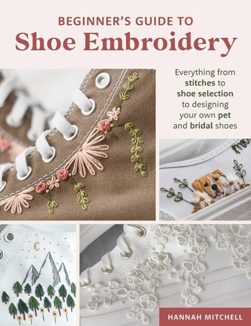 Beginners Guide To Shoe Embroidery By Mitchell, Hannah