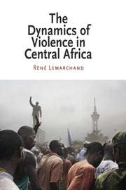 Dynamics Of Violence In Central Africa By Lemarchand, Rene
