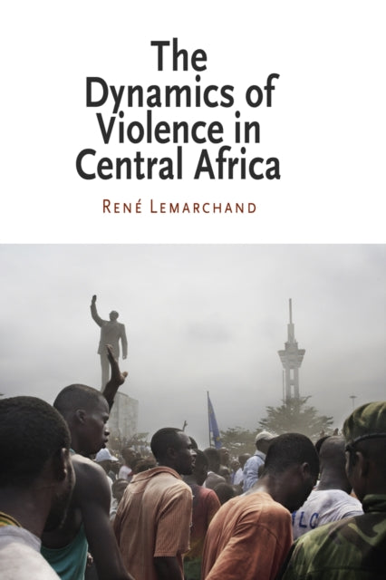 Dynamics Of Violence In Central Africa By Lemarchand, Rene