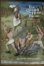 Elf Queens And Holy Friars: Fairy Belief By Green, Richard  Firt