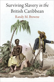 Surviving Slavery In The British Caribbe